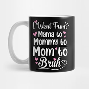 I Went From Mama to Mommy Mom Bruh Funny Mothers Day Women Mug